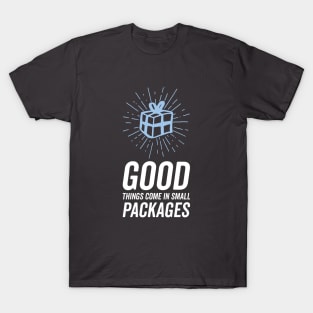 Good things come in small packages T-Shirt